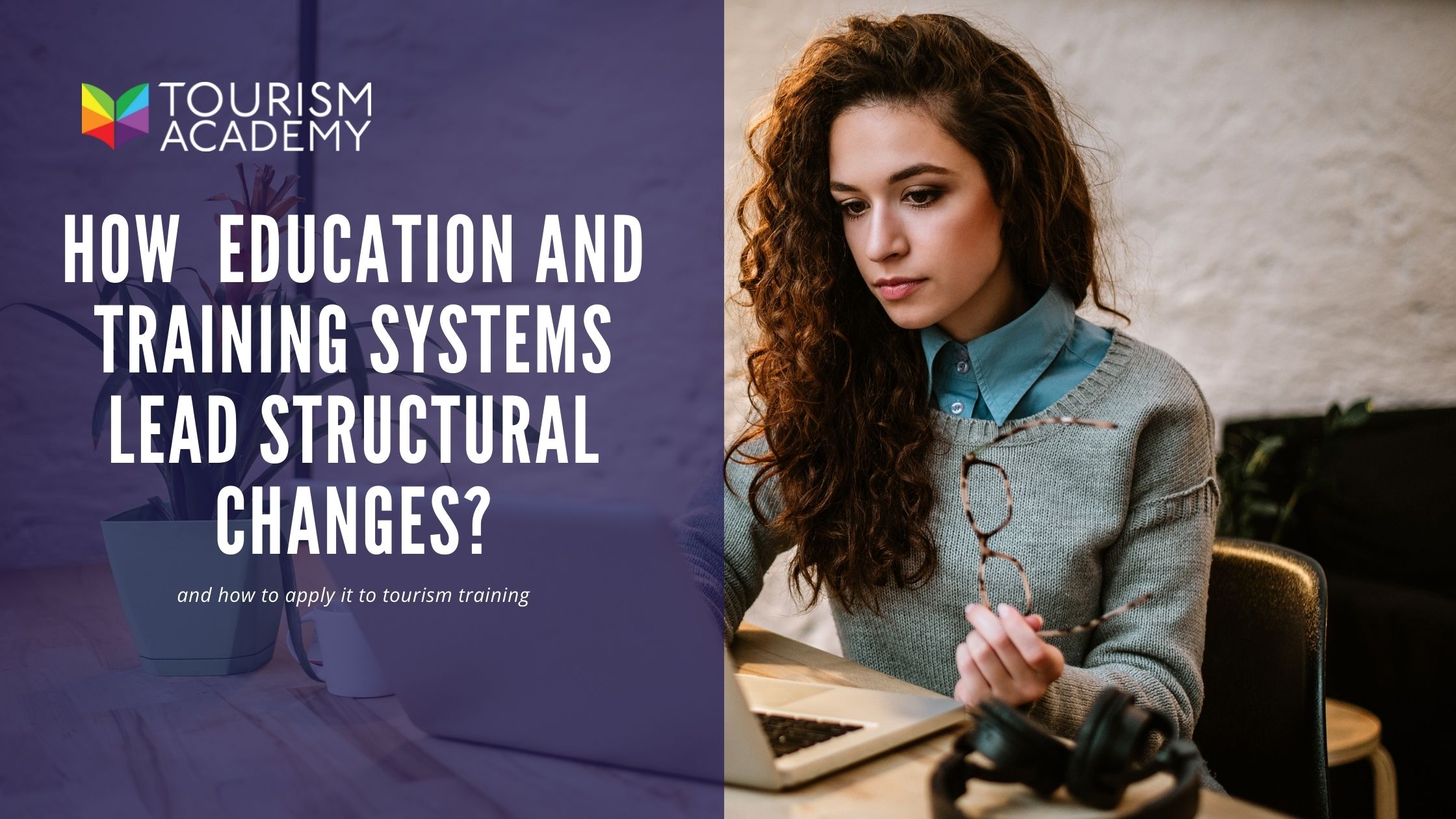 HOW CAN EDUCATION AND TRAINING SYSTEMS CONTRIBUTE TO STRUCTURAL CHANGES IN THE TOURISM SECTOR?